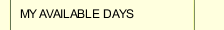 MY AVAILABLE DAYS